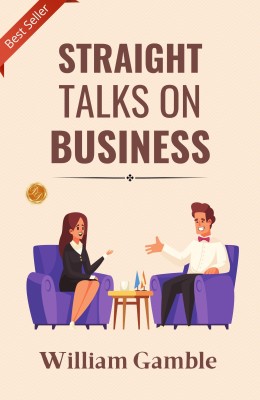 Straight Talks On Business: Candid Business Wisdom by William Gamble  - Best Book to Read | All Time Best Seller | Best Books Ever(Paperback, William Gamble)