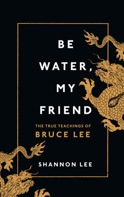 Be Water, My Friend(English, Hardcover, Lee Shannon)