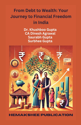 From Debt to Wealth: Your Journey to Financial Freedom in India(Paperback, Dr Khushboo Gupta,CA Dinesh Agrawal,Saurabh Gupta,Surbhee Gupta)