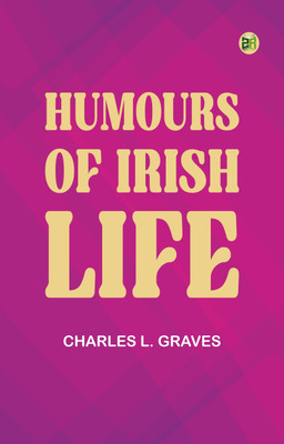 Humours of Irish Life(Paperback, Editor: Charles L. Graves)