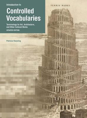 Introduction to Controlled Vocabularies - Terminology For Art, Architecture, and Other Cultural Works, Updated Edition(English, Paperback, Harping .)