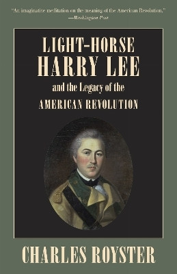 Light-Horse Harry Lee and the Legacy of the American Revolution(English, Paperback, Royster Charles)