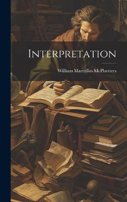 Interpretation(English, Hardcover, McPheeters William Marcellus)