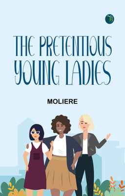 The Pretentious Young Ladies(Paperback, Moliere)