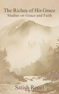 The Riches of His Grace(English, Hardcover, Reuel Satish)