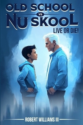 Old School vs Nu Skool, Live or Die(English, Paperback, Williams Robert III)