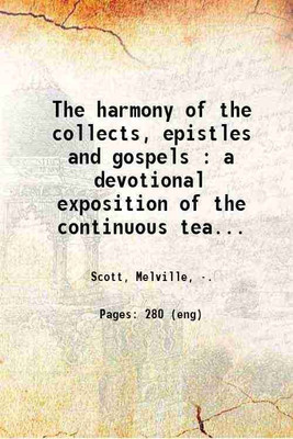 The harmony of the collects, epistles and gospels : a devotional exposition of the continuous teaching of the church throughout the year / by Melville Scott. 1909 [Hardcover](Hardcover, Scott, Melville,)