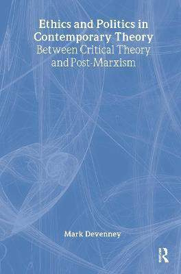 Ethics and Politics in Contemporary Theory Between Critical Theory and Post-Marxism(English, Hardcover, Devenney Mark)