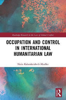 Occupation and Control in International Humanitarian Law(English, Paperback, Kalandarishvili-Mueller Natia)