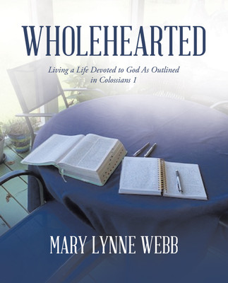 Wholehearted Living a Life Devoted to God As Outlined in Colossians 1(Paperback, Mary Lynne Webb)