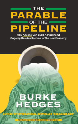 The Parable of the Pipeline: How Anyone Can Build a Pipeline of Ongoing Residual Income in the New Economy(Paperback, Burke Hedges)
