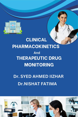 Clinical Pharmacokinetics and Therapeutic Drug Monitoring(English, Hardcover, Dr. SYED AHMED IIZHAR)