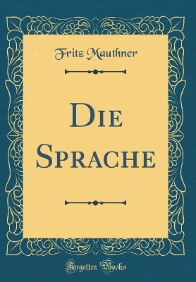 Die Sprache (Classic Reprint)(German, Hardcover, Mauthner Fritz)