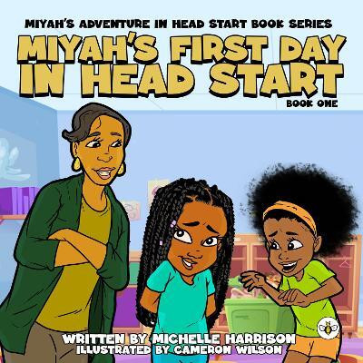 Miyah's Adventures in Headstart: Miyah's First Day In Headstart(English, Paperback, Harrison Michelle)