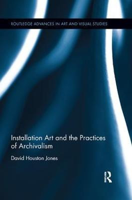 Installation Art and the Practices of Archivalism(English, Paperback, Jones David Houston)