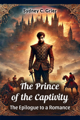 The Prince of the Captivity the Epilogue to a Romance(English, Paperback, Grier Sydney C.)