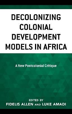 Decolonizing Colonial Development Models in Africa(English, Paperback, unknown)