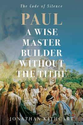 Paul A Wise Master Builder Without the Tithe(English, Paperback, Kithcart Jonathan)