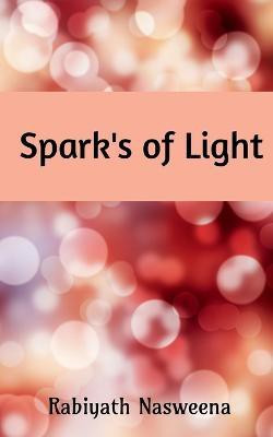 Spark's of light(English, Paperback, Nasweena Rabiyath)