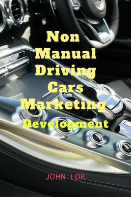 Non Manual Driving Cars Marketing  - Development(English, Paperback, John Lok)