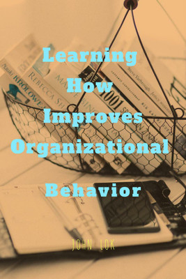 Learning How Improves Organizational  - Behavior(English, Paperback, John Lok)
