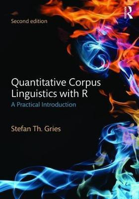 Quantitative Corpus Linguistics with R(English, Paperback, Gries Stefan Th.)