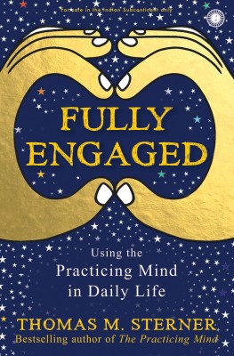 Full engaged  - Using the Practicing Mind in Daily Life(English, Paperback, Sterner Thomas S.)