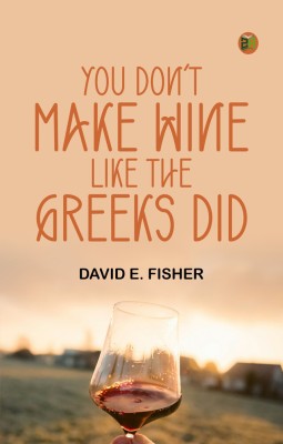 You Don't Make Wine Like the Greeks Did(Paperback, David E. Fisher)