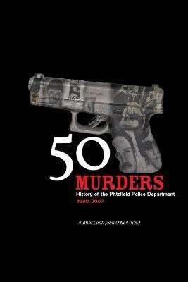 50 Murders - History of the Pittsfield Police(English, Paperback, O'Neil John)
