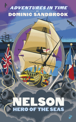 Adventures in Time: Nelson, Hero of the Seas(English, Hardcover, Sandbrook Dominic)