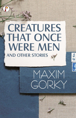 Creatures That Once Were Men, and Other Stories(English, Paperback, Maxim Gorky)
