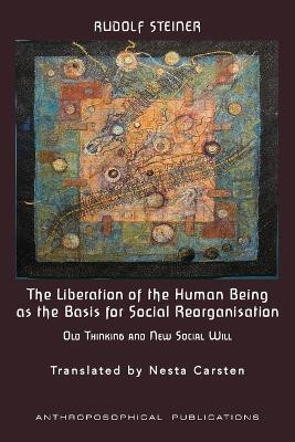 The Liberation of the Human Being as the Basis for Social Reorganisation(English, Paperback, Steiner Rudolf)