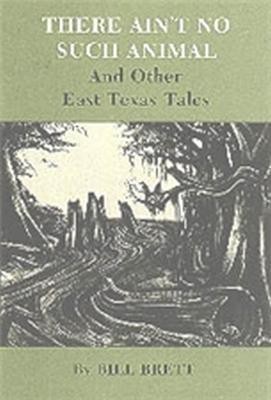 There Ain'T No Such Animal And Other East Texas Tales(English, Paperback, Brett Bill)