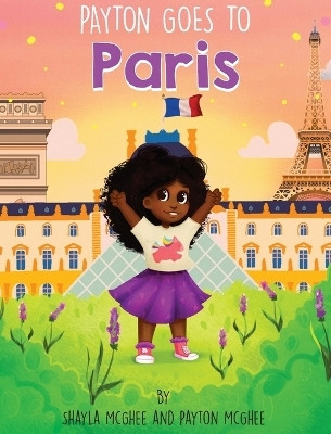 Payton Goes to Paris(English, Hardcover, McGhee Shayla)
