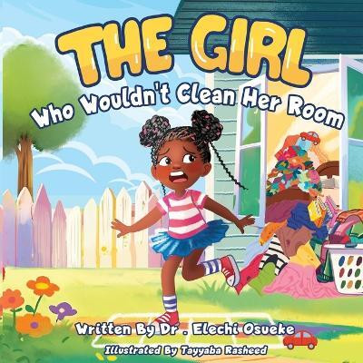 The Girl Who Wouldn't Clean Her Room(English, Paperback, Osueke Elechi Dr)