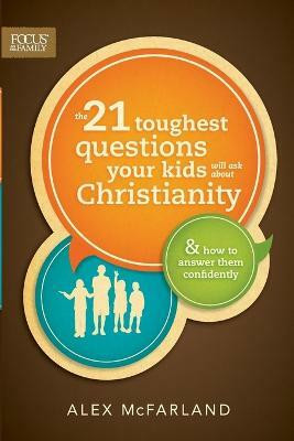 The 21 Toughest Questions Your Kids Will Ask about Christianity(English, Paperback, Mcfarland Alex)