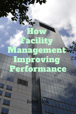 How Facility Management Improving Performance(English, Paperback, John Lok)