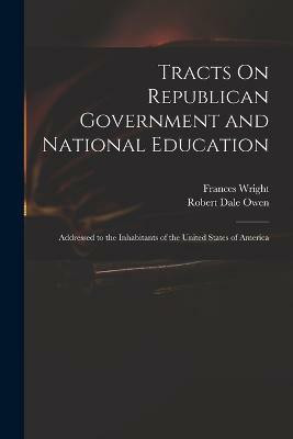 Tracts On Republican Government and National Education(English, Paperback, Owen Robert Dale)