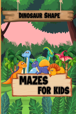 Dinosaur Mazes for Kids  - Discover the Fun of Solving Mazes Challenging Puzzle Book for Kids 4-8 Perfect for Boosting Creativity and Brain Power in First Grade Kindergarten and Preschool Boys and Girls(Paperback, Elisof Skye)
