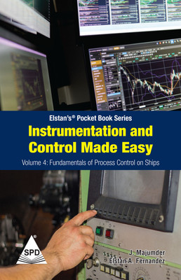 Instrumentation and Control Made Easy Volume 4: Fundamentals of Process Control on Ships (Elstan's® Pocket Book Series)(Paperback, J. Majumder, Elstan A. Fernandez)