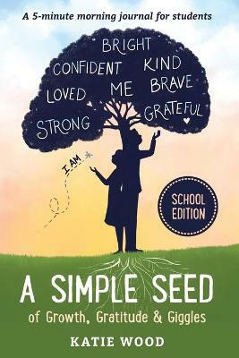 A Simple Seed of Growth, Gratitude & Giggles a 5 minute journal for students, School Edition(English, Paperback, Wood Katie)