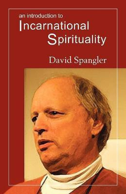 An Introduction to Incarnational Spirituality(English, Paperback, Spangler David)