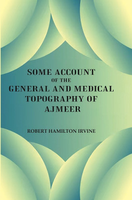 Some Account of the General and Medical Topography of Ajmeer(Paperback, Robert Hamilton Irvine)