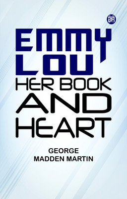 Emmy Lou Her Book and Heart(Paperback, George Madden Martin)