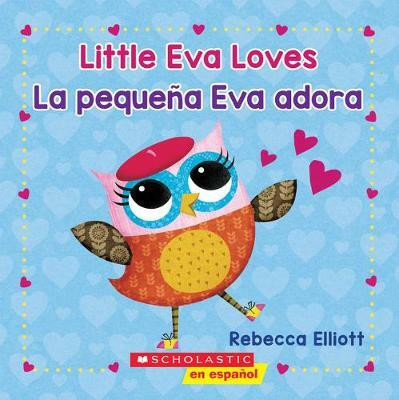 Little Eva Loves/La Pequena Eva Adora(English, Board book, Elliott Rebecca)