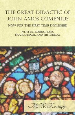 The Great Didactic of John Amos Comenius, Now for the First Time Englished - With Introductions, Biographical and Historical(English, Paperback, Keatinge M W)