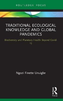 Traditional Ecological Knowledge and Global Pandemics(English, Paperback, Unuigbe Ngozi Finette)