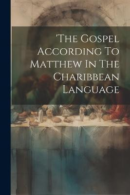 'the Gospel According To Matthew In The Charibbean Language(English, Paperback, Anonymous)