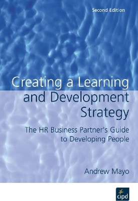 Creating a Learning and Development Strategy : The HR business partner's guide to developing people(English, Paperback, Mayo Andrew)