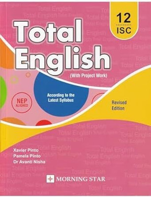 ISC Total English Class 12 (With Project Work) Revised Edition (2024-25 Examination)(Paperback, Xavier Pinto, Pamela Pinto, Dr Avanti Nisha)
